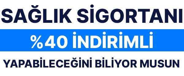 Sağlık Sigortanı %40 indirimli Yapabileceğini Biliyormusun?